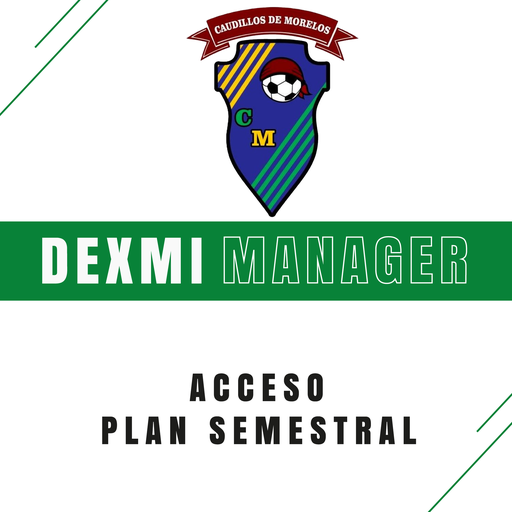 Caudillos de Morelos - Dexmi Manager Plan Semestral